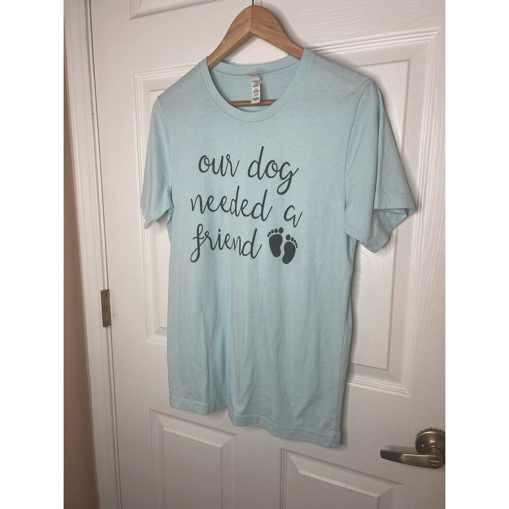 Pregnancy Announcement Our Dog Needed a Friend Baby Blue T-Shirt Shirt Size M - Picture 3 of 8